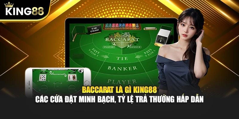 Baccarat Là Gì – Trò Chơi Bài Hấp Dẫn Cho Người Mới 16 Baccarat là gì King88 – Các cửa đặt minh bạch, tỷ lệ trả thưởng hấp dẫn