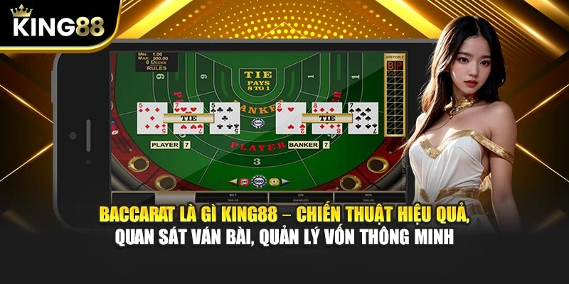 Baccarat là gì King88 – Chiến thuật hiệu quả, quan sát ván bài, quản lý vốn thông minh