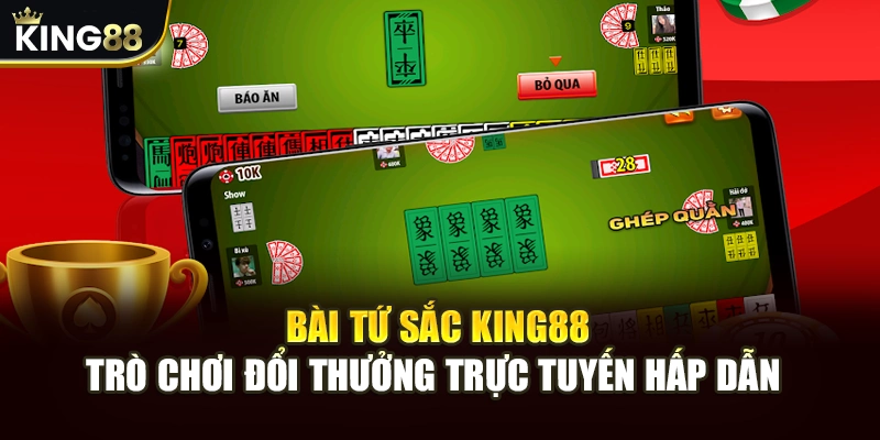 Bài Tứ Sắc King88 - Trò Chơi Đổi Thưởng Trực Tuyến Hấp Dẫn 