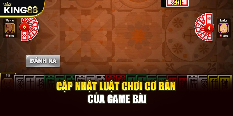 Cập nhật luật chơi cơ bản của game bài 