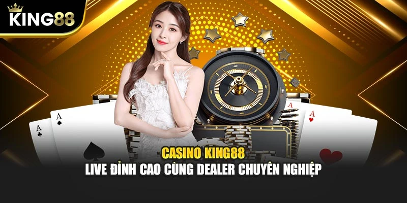 Casino King88 – Live Đỉnh Cao Cùng Dealer Chuyên Nghiệp 18 Casino King88 – Live Đỉnh Cao Cùng Dealer Chuyên Nghiệp