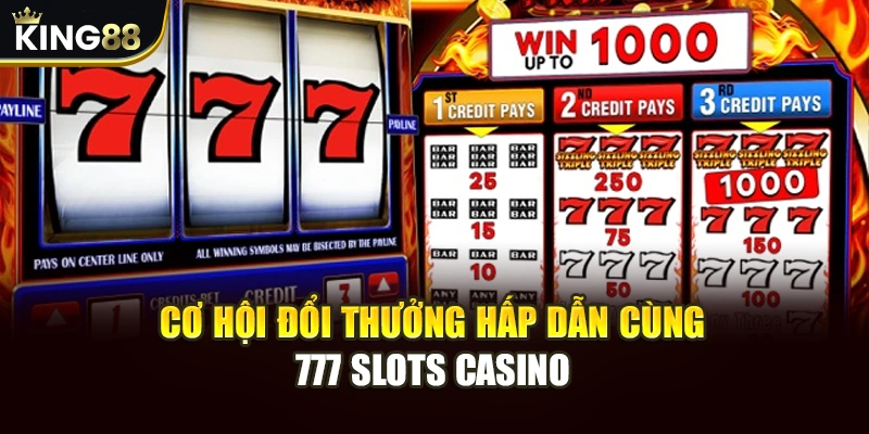 777 Slots Casino King88 - Trải Nghiệm Đỉnh Cao Cho Tân Thủ 15 Cơ hội đổi thưởng hấp dẫn cùng 777 slots casino