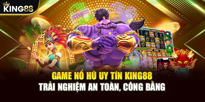 Game Nổ Hũ Uy Tín King88 - Trải Nghiệm An Toàn, Công Bằng 10 Game Nổ Hũ Uy Tín King88 - Trải Nghiệm An Toàn, Công Bằng