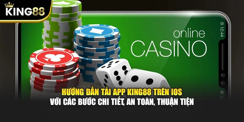 Hướng dẫn tải app King88 trên iOS với các bước chi tiết, an toàn, thuận tiện