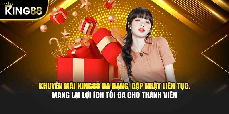Khuyến mãi King88 đa dạng, cập nhật liên tục, mang lại lợi ích tối đa cho thành viên