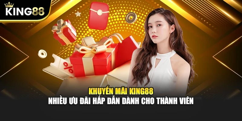 Khuyến Mãi King88 – Nhiều Ưu Đãi Hấp Dẫn Dành Cho Thành Viên
