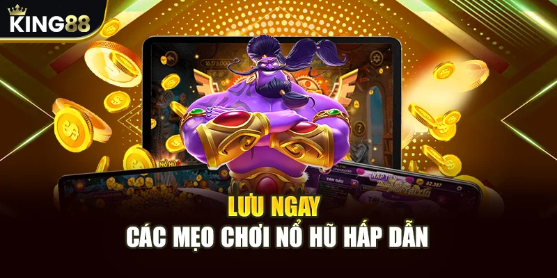 Nổ Hũ Đổi Thưởng King88 - Top Game Hot Nhất, Dễ Săn Thưởng 9 Lưu ngay các mẹo chơi nổ hũ hấp dẫn