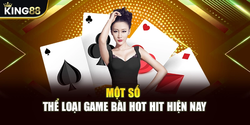 Một số thể loại game bài hot hit hiện nay