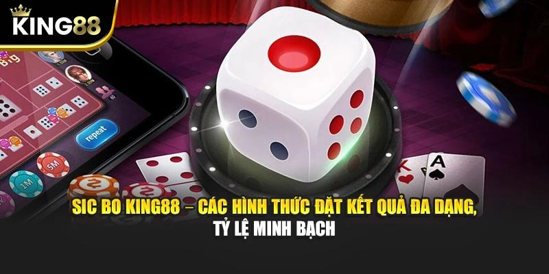 Sic Bo King88 – Trò Chơi Xúc Xắc Hấp Dẫn Trong Casino Online 12 Sic Bo King88 – Các hình thức đặt kết quả đa dạng, tỷ lệ minh bạch
