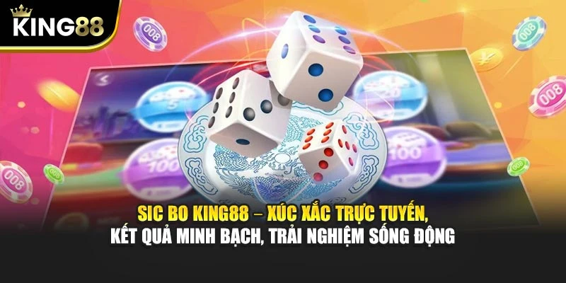 Sic Bo King88 – Xúc xắc trực tuyến, kết quả minh bạch, trải nghiệm sống động