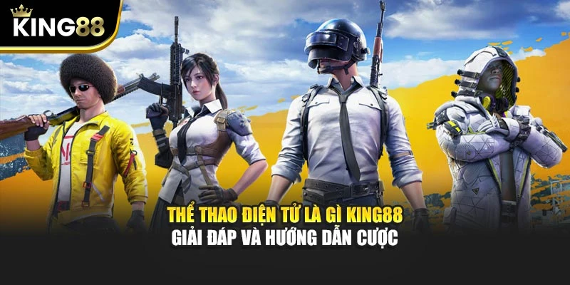 Thể Thao Điện Tử Là Gì King88 – Giải Đáp Và Hướng Dẫn Cược