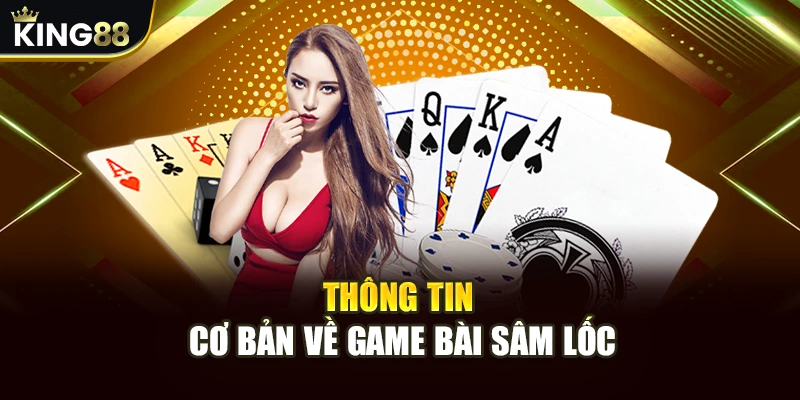 Thông tin cơ bản về game bài sâm lốc