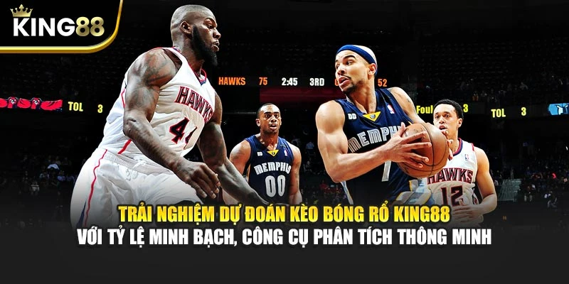 Trải nghiệm dự đoán kèo bóng rổ King88 với tỷ lệ minh bạch, công cụ phân tích thông minh